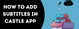 How To Add Subtitles In Castle App