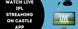 Watch Live IPL Streaming on Castle App