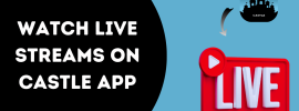 Watch Live Streams on Castle App