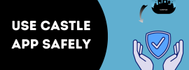 How to Use Castle App Safely