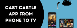 How Can We Cast Castle APK from Phone to TV