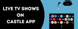 Guide to Watch Live TV Shows on Castle App